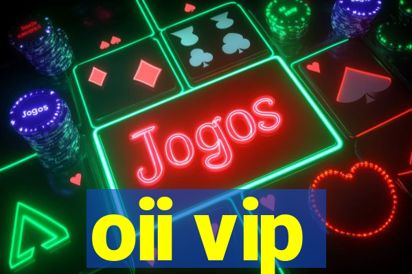 oii vip